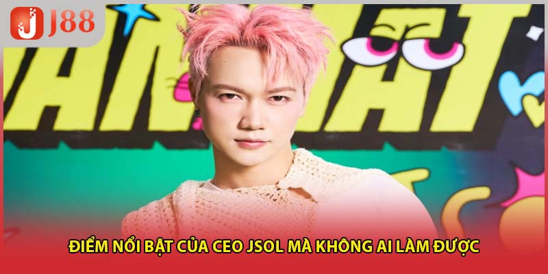 Điểm nổi bật của CEO JSOL mà không ai làm được