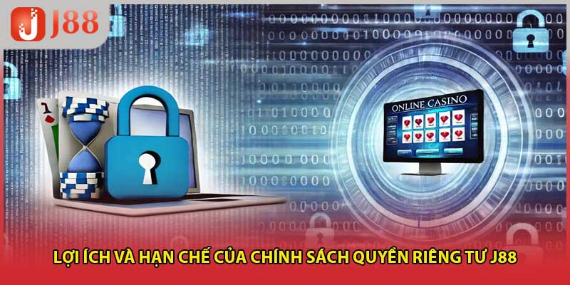Lợi ích và hạn chế của chính sách quyền riêng tư j88