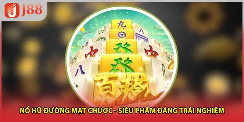 Nổ Hũ Đường Mạt Chược - Siêu Phẩm Đáng Trải Nghiệm