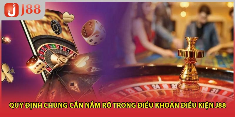 Quy định chung cần nắm rõ trong điều khoản điều kiện J88